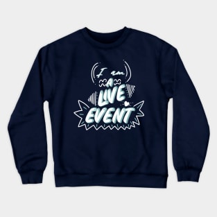 I am a Live Event Crewneck Sweatshirt